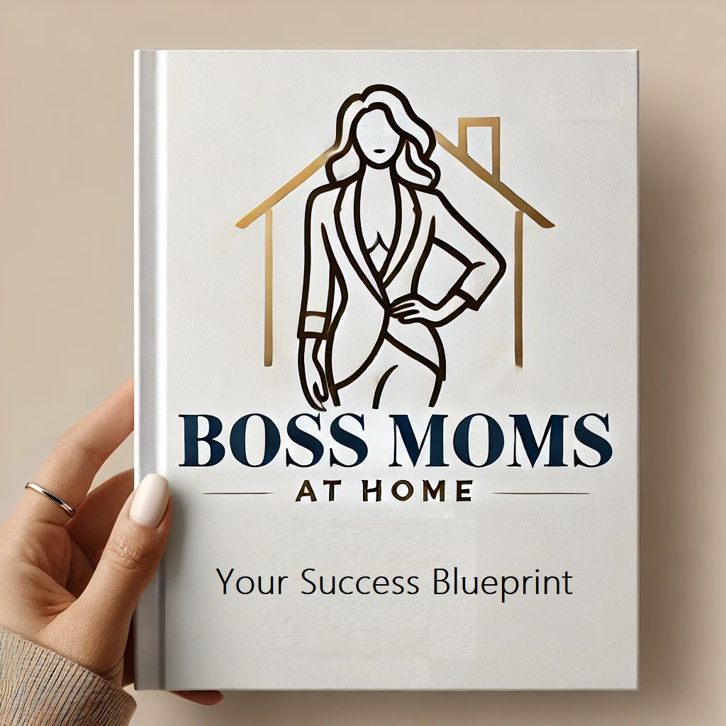 Boss Moms at Home: Your Success Blueprint